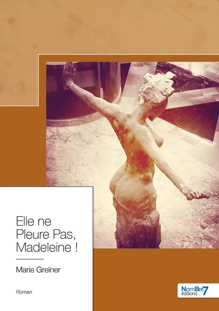 Elle ne Pleure Pas, Madeleine ! -  Marie GREÏNER - NOMBRE 7