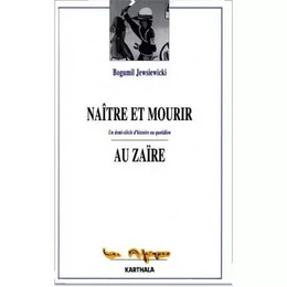 Naître et mourir au Zaïre - un demi-siècle d'histoire au quotidien