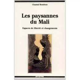 Les paysannes du Mali - espaces de liberté et changements