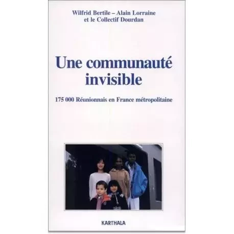 Une communauté invisible - 175 000 Réunionnais en France -  - KARTHALA