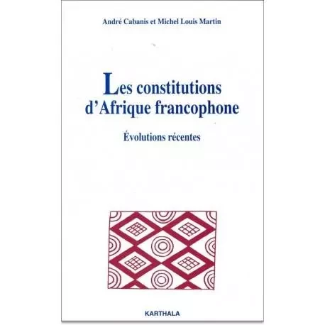 Les constitutions d'Afrique francophone - évolutions récentes -  - KARTHALA