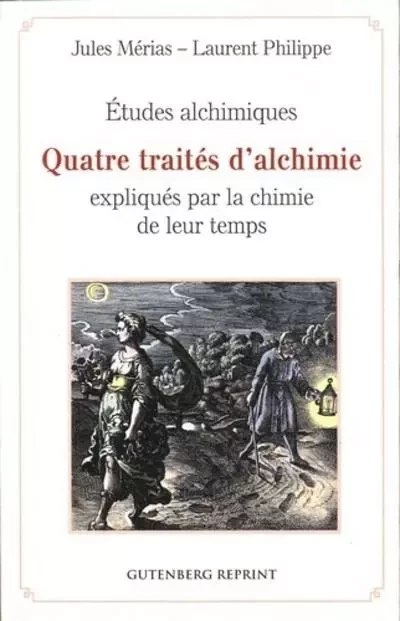 Études alchimiques - Quatre traités d'alchimie expliqués par la chimie de leur temps - Jules Mérias, Laurent Philippe - Tredaniel