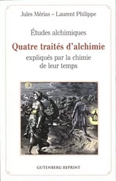 Études alchimiques - Quatre traités d'alchimie expliqués par la chimie de leur temps