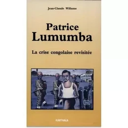 Patrice Lumumba - la crise congolaise revisitée