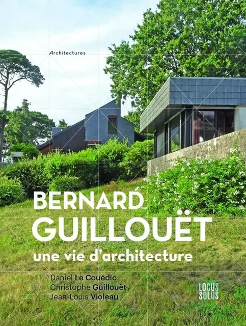 Bernard Guillouët. Une vie d architecture -  - LOCUS SOLUS