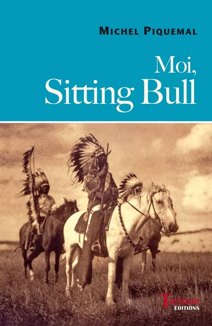 Moi, Sitting Bull - Piquemal, Michel - TERTIUM