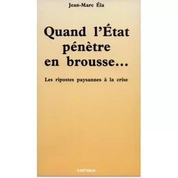 Quand l'État pénètre en brousse - les ripostes paysannes à la crise