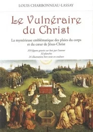 Le Vulnéraire du Christ - La mystérieuse emblématique des plaies du corps et du coeur de Jésus-Chris