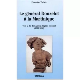 Le général Donzelot à la Martinique - vers la fin de l'ancien régime colonial, 1818-1826