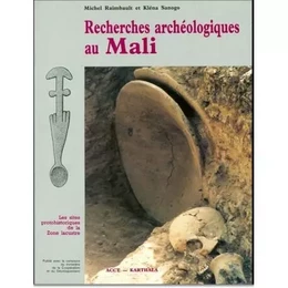 Recherches archéologiques au Mali - prospections et inventaire, fouilles et études analytiques en zone lacustre