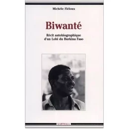 Biwanté - récit autobiographique d'un Lobi du Burkina-Faso