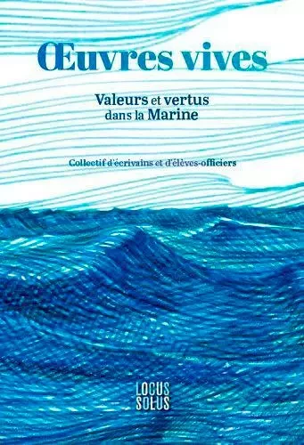 uvres Vives. Valeurs et vertus dans la Marine -  COLLECTIF D'ECRIVAINS ET D'ELE - LOCUS SOLUS