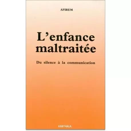 L'enfance maltraitée - du silence à la communication -  - KARTHALA