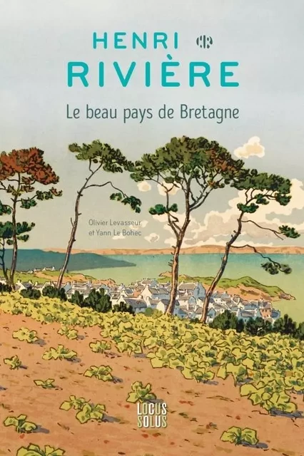 Henri Rivière  Le beau pays de Bretagne - Yann Le Bohec, Olivier LEVASSEUR - LOCUS SOLUS