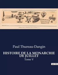 HISTOIRE DE LA MONARCHIE DE JUILLET