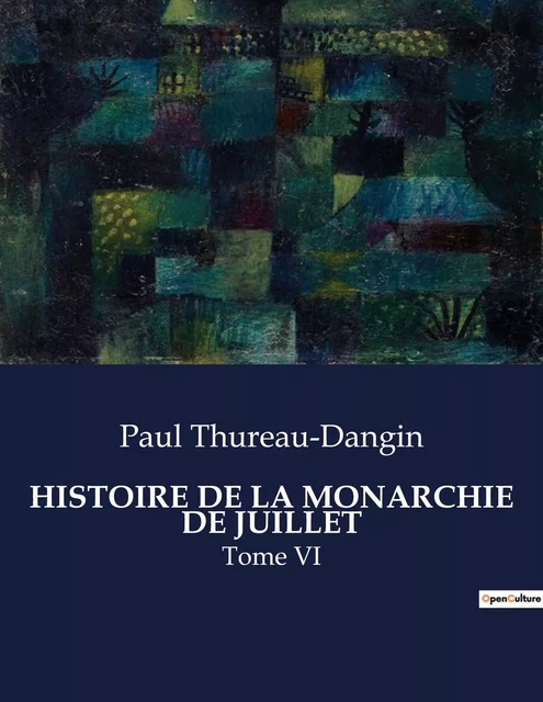 HISTOIRE DE LA MONARCHIE DE JUILLET - Paul Thureau-Dangin - CULTUREA