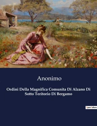 Ordini Della Magnifica Comunita Di Alzano Di Sotto Teritorio Di Bergamo