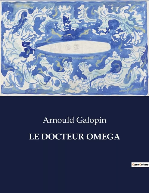 LE DOCTEUR OMEGA - Arnould Galopin - CULTUREA