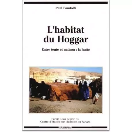 L'habitat du Hoggar - entre tente et maison -  - KARTHALA