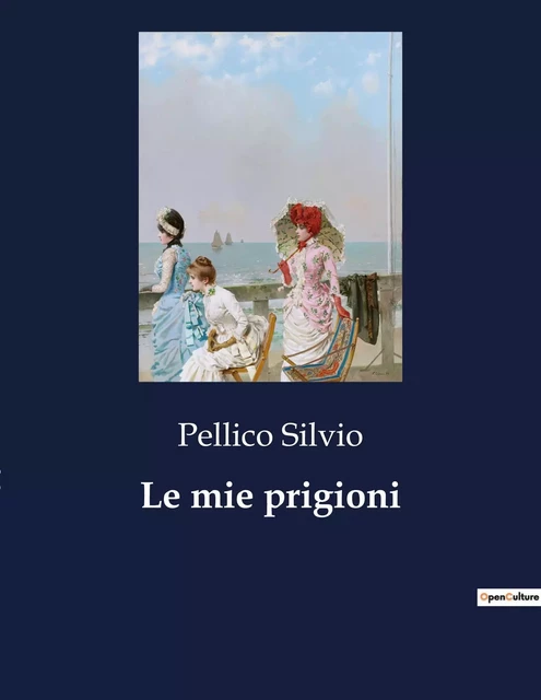 Le mie prigioni - Pellico Silvio - CULTUREA