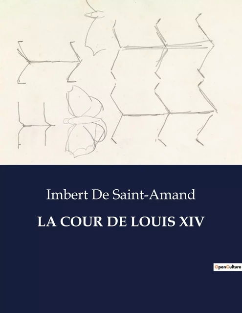 LA COUR DE LOUIS XIV - Imbert De Saint-Amand - CULTUREA