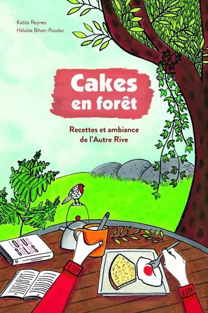 Cakes en forêt - Recettes et ambiance - Katita REYNES - LOCUS SOLUS