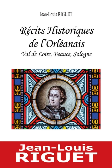 RECITS HISTORIQUES DE L'ORLEANAIS - VAL DE LOIRE, BEAUCE, SOLOGNE - Jean-Louis Riguet - JEU DE L OIE