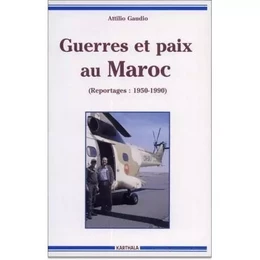 Guerres et paix au Maroc - reportages, 1950-1990