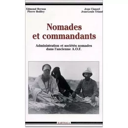 Nomades et commandants - administration et sociétés nomades dans l'ancienne A.O.F.