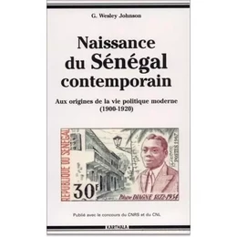 Naissance du Sénégal contemporain - aux origines de la vie politique moderne