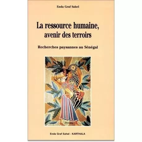 La ressource humaine, avenir des terroirs - recherches paysannes au Sénégal -  - KARTHALA