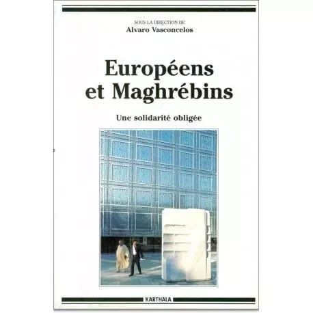 Européens et maghrébins - une solidarité obligée -  - KARTHALA