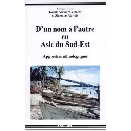 D'un nom à l'autre en Asie du Sud-Est - approches ethnologiques -  - KARTHALA