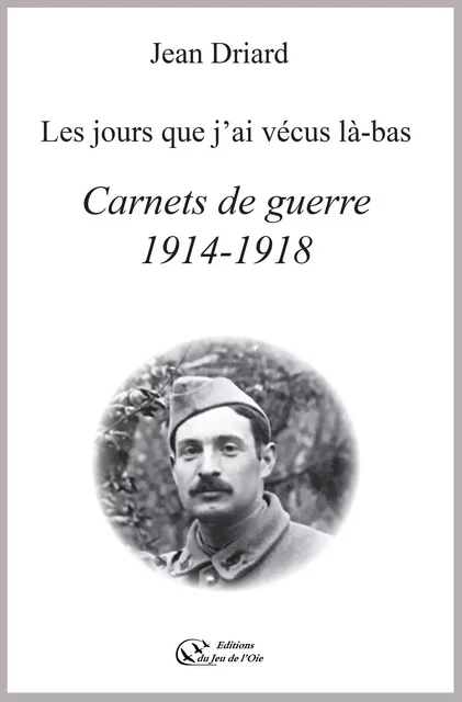 CARNETS DE GUERRE 1914-1918 - LES JOURS QUE J'AI VECUS LA-BAS - JEAN DRIARD - JEU DE L OIE