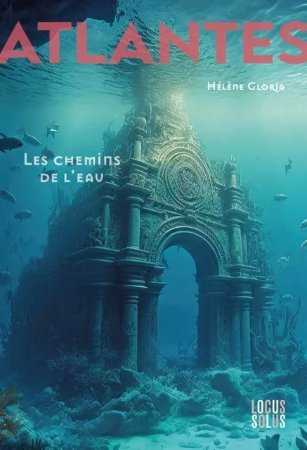 Atlantes, tome 1. Les chemins de l'eau - Hélène Gloria - LOCUS SOLUS