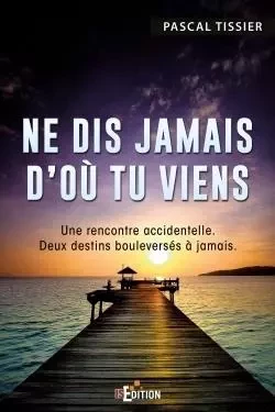 Ne dis jamais d'où tu viens - pascal tissier - IS EDITION