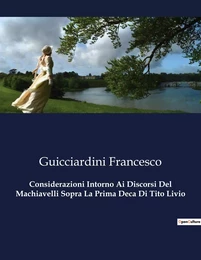 Considerazioni Intorno Ai Discorsi Del Machiavelli Sopra La Prima Deca Di Tito Livio