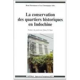 La conservation des quartiers historiques en Indochine - actes du séminaire régional (Viêt-nam, Laos, Cambodge), tenu à Hanoi, Viêt-nam, du 23 au 27 mai