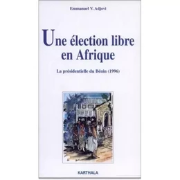 Une élection libre en Afrique - la présidentielle du Bénin, 1996