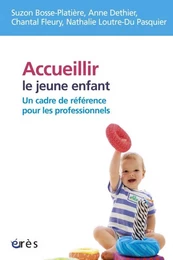 Accueillir le jeune enfant un cadre de référence pour les professionnels