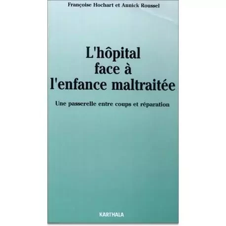 L'hôpital face à l'enfance maltraitée - une passerelle entre coups et réparation -  - KARTHALA