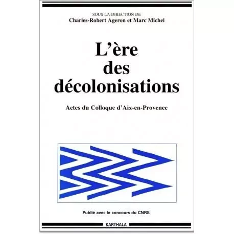 L'ère des décolonisations - colloque Décolonisations comparées, Aix-en-Provence, 29 septembre-3 octobre 1993 -  - KARTHALA