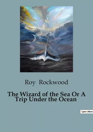 The Wizard of the Sea Or A Trip Under the Ocean