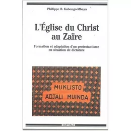 L'Église du Christ au Zaïre - formation et adaptation d'un protestantisme en situation de dictature