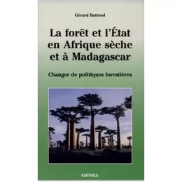 La forêt et l'État en Afrique sèche et à Madagascar - changer de politiques forestières