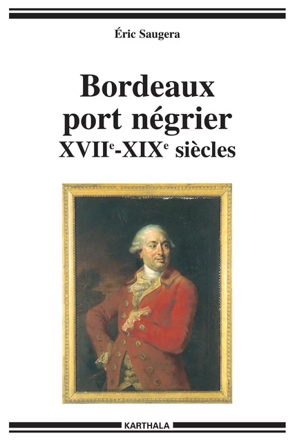 BORDEAUX PORT NEGRIER (XVIIE-XIXE SIECLES) -  SAUGERA ERIC - KARTHALA