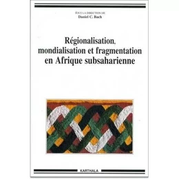 Régionalisation, mondialisation et fragmentation en Afrique subsaharienne