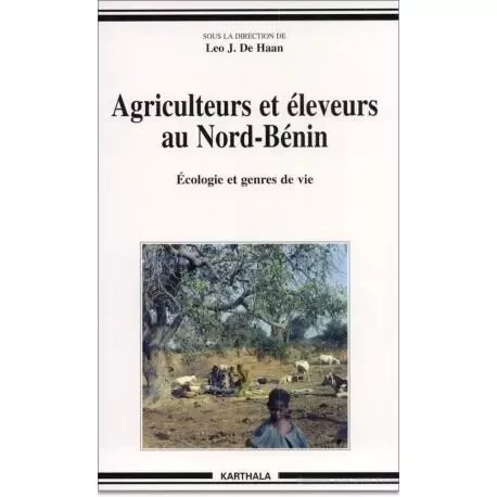 Agriculteurs et éleveurs au Nord-Bénin - écologie et genres de vie -  - KARTHALA