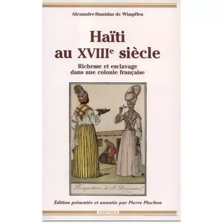 Haïti au XVIIIe siècle - richesse et esclavage dans une colonie française -  - KARTHALA