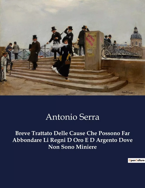 Breve Trattato Delle Cause Che Possono Far Abbondare Li Regni D Oro E D Argento Dove Non Sono Miniere - Antonio Serra - CULTUREA